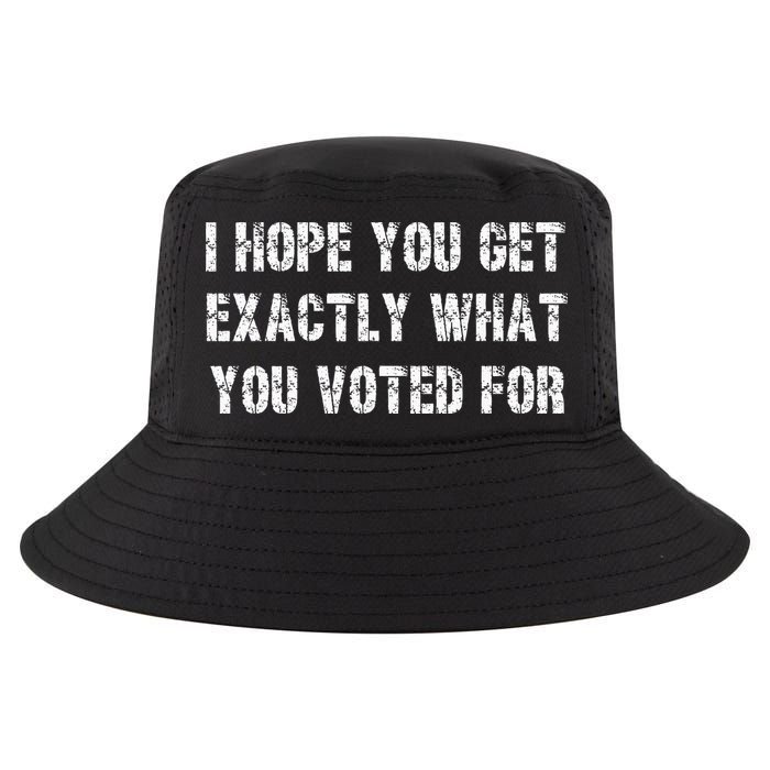 I Hope You Get Exactly What You Voted For Voting Election Cool Comfort Performance Bucket Hat