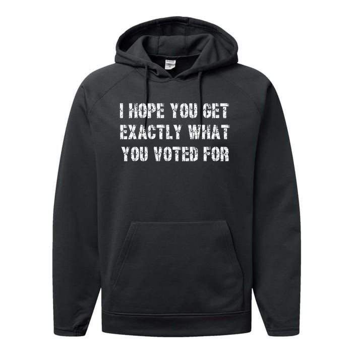 I Hope You Get Exactly What You Voted For Voting Election Performance Fleece Hoodie