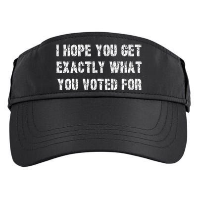 I Hope You Get Exactly What You Voted For Voting Election Adult Drive Performance Visor