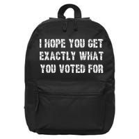 I Hope You Get Exactly What You Voted For Voting Election 16 in Basic Backpack
