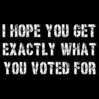 I Hope You Get Exactly What You Voted For Voting Election 16 in Basic Backpack