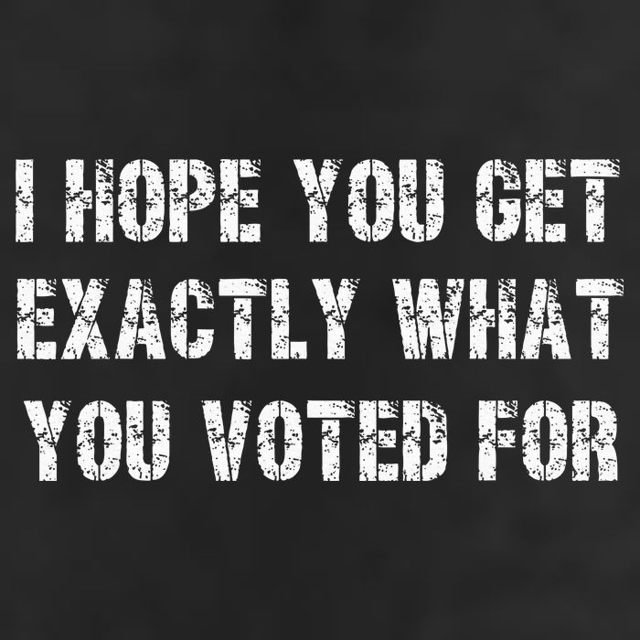 I Hope You Get Exactly What You Voted For Voting Election Premium Pullover Hoodie