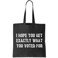I Hope You Get Exactly What You Voted For Voting Election Bag