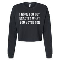 I Hope You Get Exactly What You Voted For Voting Election Cropped Pullover Crew