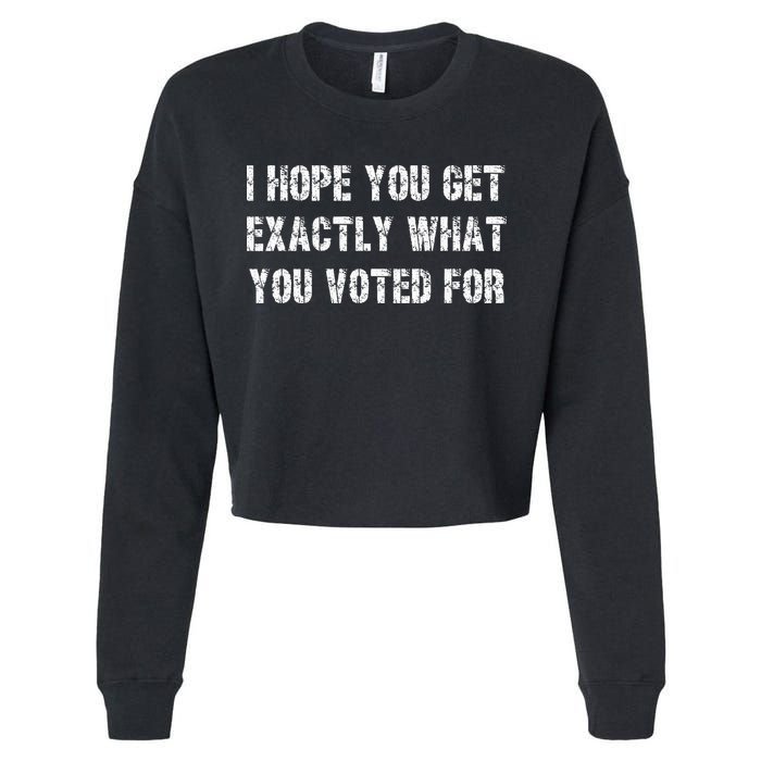 I Hope You Get Exactly What You Voted For Voting Election Cropped Pullover Crew