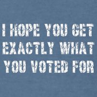 I Hope You Get Exactly What You Voted For Voting Election Garment-Dyed Sweatshirt