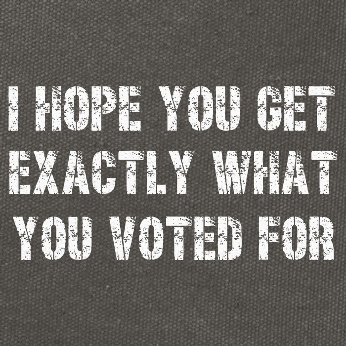 I Hope You Get Exactly What You Voted For Voting Election Cotton Canvas Backpack