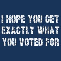 I Hope You Get Exactly What You Voted For Voting Election Infant Baby Jersey Bodysuit