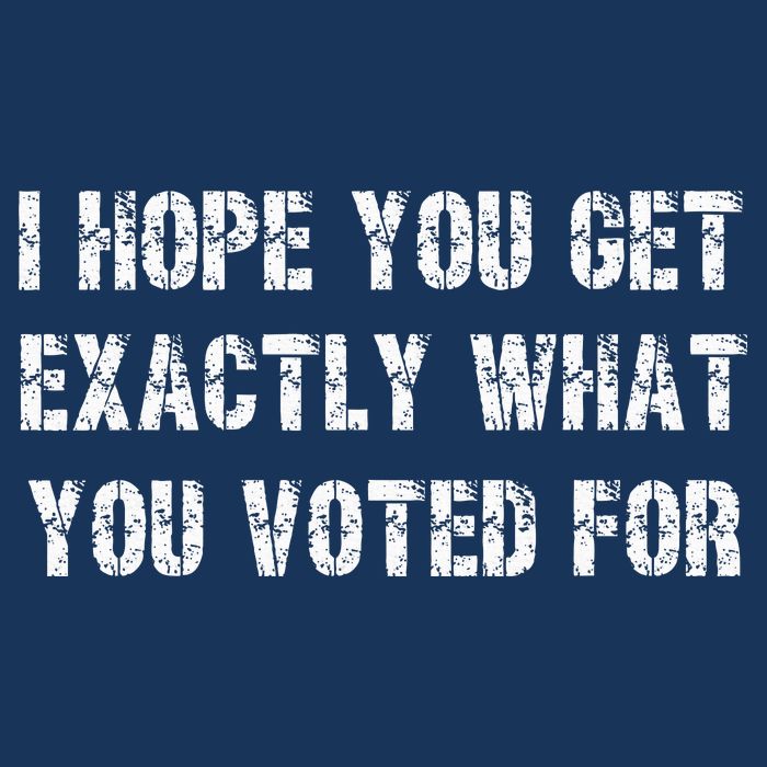 I Hope You Get Exactly What You Voted For Voting Election Infant Baby Jersey Bodysuit