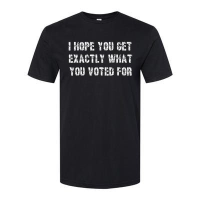 I Hope You Get Exactly What You Voted For Voting Election Softstyle CVC T-Shirt