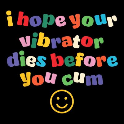 I Hope Your Vibrator Dies Before You Cum T-Shirt
