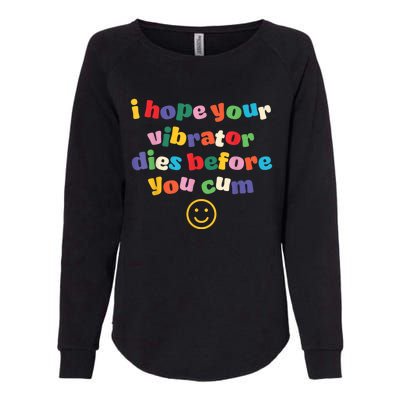 I Hope Your Vibrator Dies Before You Cum Womens California Wash Sweatshirt