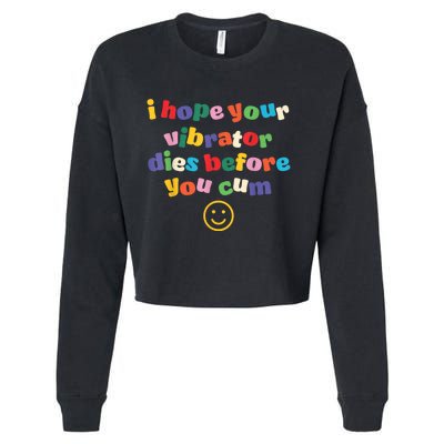 I Hope Your Vibrator Dies Before You Cum Cropped Pullover Crew