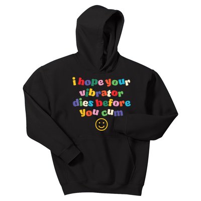 I Hope Your Vibrator Dies Before You Cum Kids Hoodie