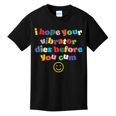 I Hope Your Vibrator Dies Before You Cum Kids T-Shirt