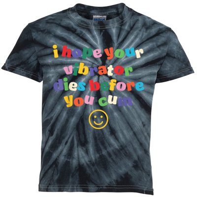 I Hope Your Vibrator Dies Before You Cum Kids Tie-Dye T-Shirt