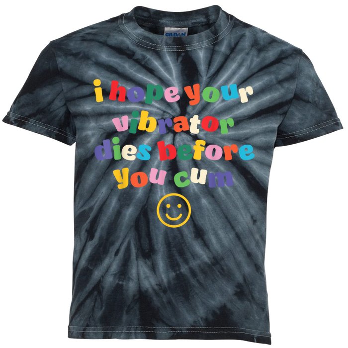 I Hope Your Vibrator Dies Before You Cum Kids Tie-Dye T-Shirt