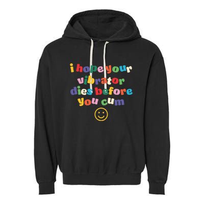 I Hope Your Vibrator Dies Before You Cum Garment-Dyed Fleece Hoodie