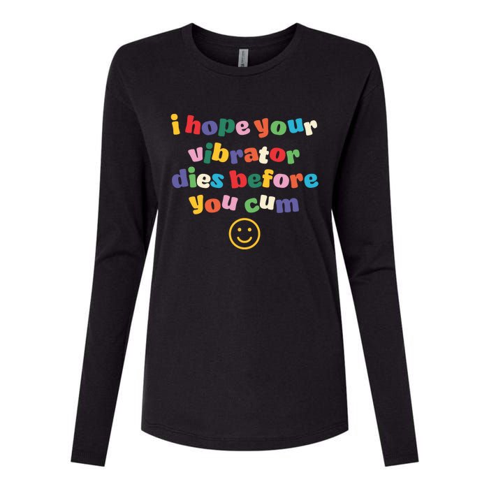 I Hope Your Vibrator Dies Before You Cum Womens Cotton Relaxed Long Sleeve T-Shirt