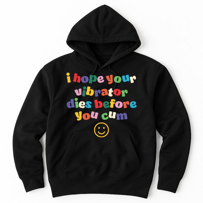 I Hope Your Vibrator Dies Before You Cum Hoodie