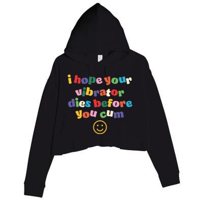 I Hope Your Vibrator Dies Before You Cum Crop Fleece Hoodie