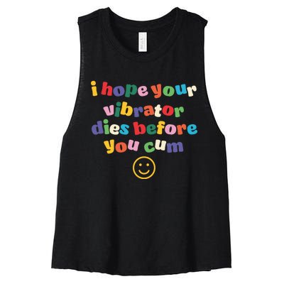 I Hope Your Vibrator Dies Before You Cum Women's Racerback Cropped Tank