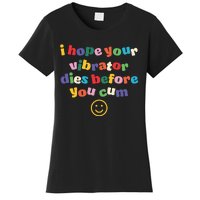 I Hope Your Vibrator Dies Before You Cum Women's T-Shirt