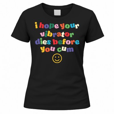 I Hope Your Vibrator Dies Before You Cum Women's T-Shirt