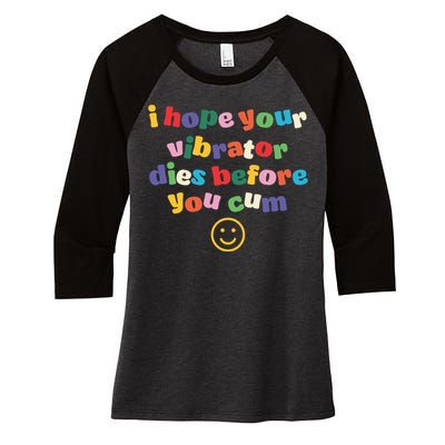 I Hope Your Vibrator Dies Before You Cum Women's Tri-Blend 3/4-Sleeve Raglan Shirt