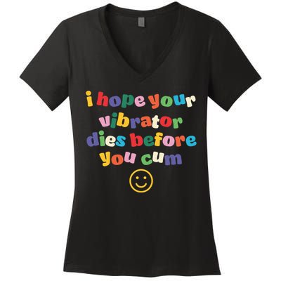 I Hope Your Vibrator Dies Before You Cum Women's V-Neck T-Shirt