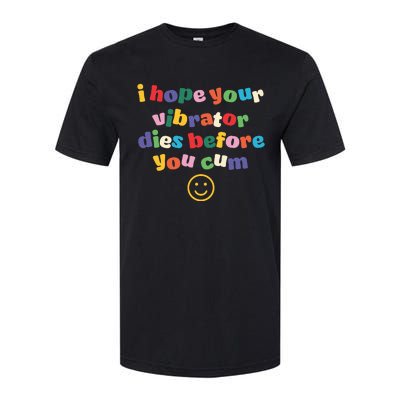 I Hope Your Vibrator Dies Before You Cum Softstyle CVC T-Shirt