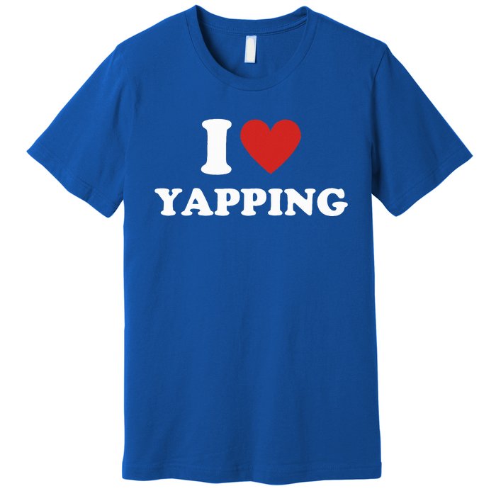 I Heart Yapping I Love Yapping  Premium T-Shirt