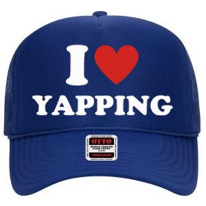 I Heart Yapping I Love Yapping  High Crown Mesh Back Trucker Hat