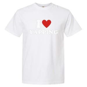 I Heart Yapping I Love Yapping  Garment-Dyed Heavyweight T-Shirt