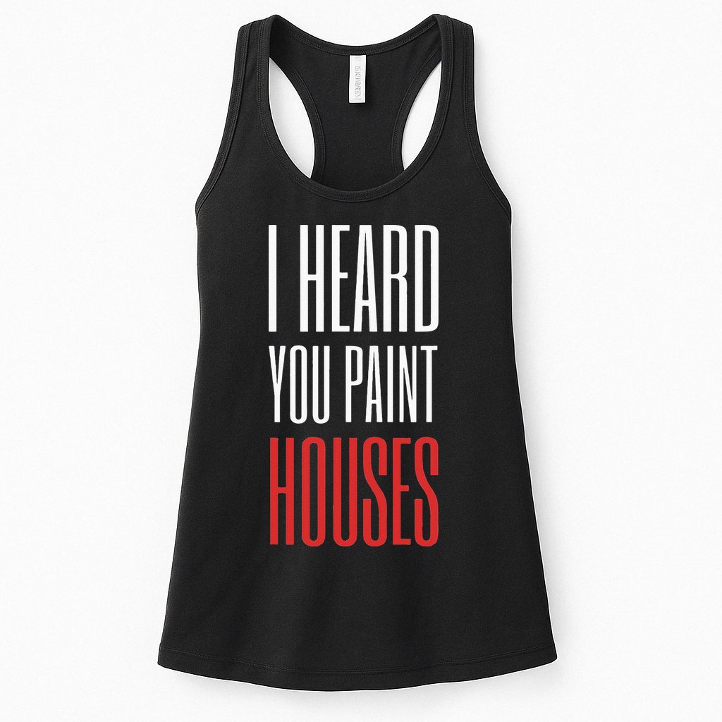 I Heard You Paint Houses Womens Tank Top