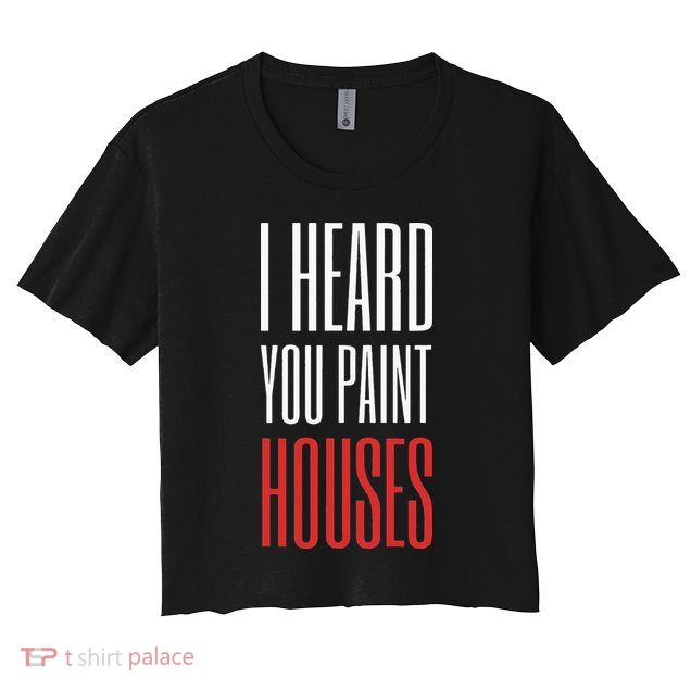 I Heard You Paint Houses Crop Top