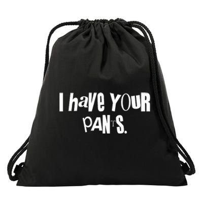 I Have Your Pants Funny Saying Quote Meme Drawstring Bag