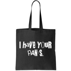 I Have Your Pants Funny Saying Quote Meme Tote Bag