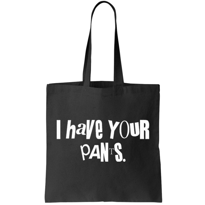 I Have Your Pants Funny Saying Quote Meme Tote Bag