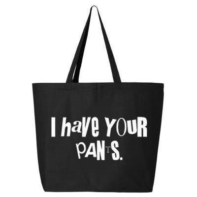 I Have Your Pants Funny Saying Quote Meme 25L Jumbo Tote