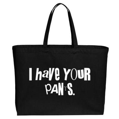 I Have Your Pants Funny Saying Quote Meme Cotton Canvas Jumbo Tote