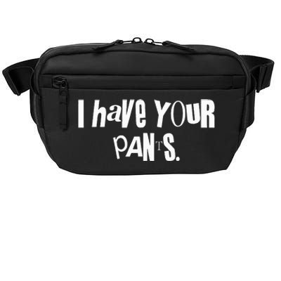 I Have Your Pants Funny Saying Quote Meme Crossbody Pack