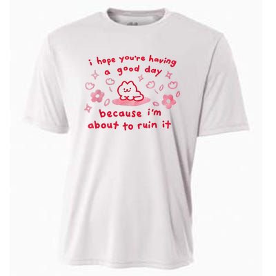 I Hope You’Re Having A Good Day Because I’M About To Ruin It Cooling Performance Crew T-Shirt