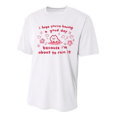 I Hope You’Re Having A Good Day Because I’M About To Ruin It Performance Sprint T-Shirt