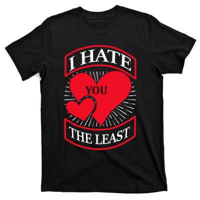 I Hate You The Least T-Shirt