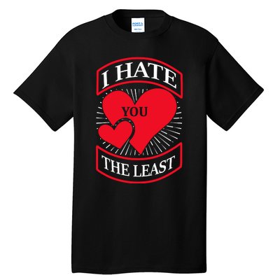 I Hate You The Least Tall T-Shirt