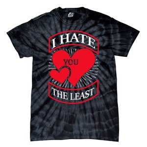 I Hate You The Least Tie-Dye T-Shirt