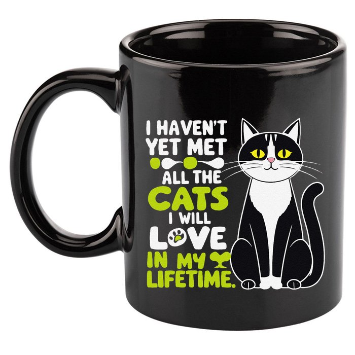 I Haven’T Yet Met All The Cats I Will Love In My Lifetime .Png 11oz C Handle Ceramic Mug