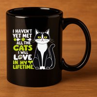 I Haven’T Yet Met All The Cats I Will Love In My Lifetime .Png 11oz C Handle Ceramic Mug