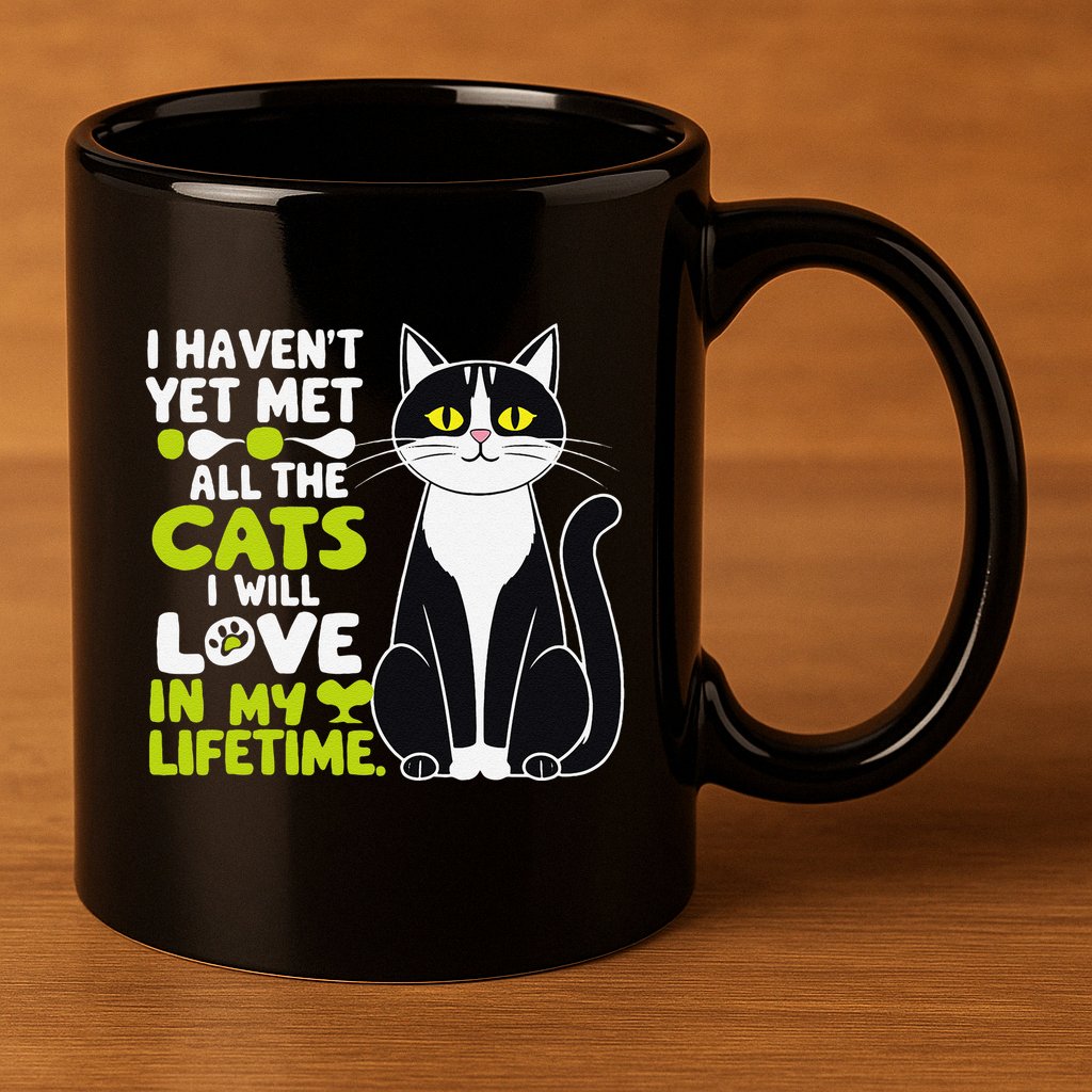 I Haven’T Yet Met All The Cats I Will Love In My Lifetime .Png 11oz C Handle Ceramic Mug